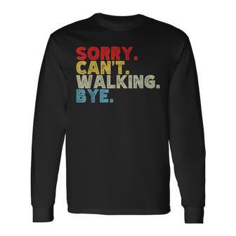Sorry Can't Walking Bye Power Walk Walker Humor Long Sleeve T-Shirt - Thegiftio UK