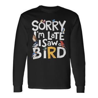 Sorry I'm Late I Saw A Bird Birdwatching Lover Cute Long Sleeve T-Shirt - Thegiftio UK