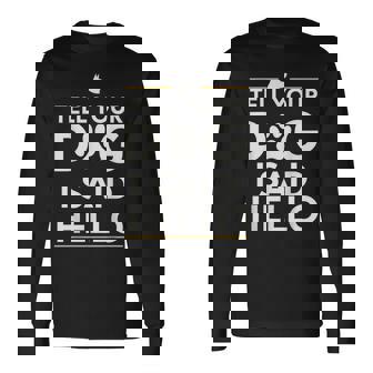 Tell Your Dog I Said Hello Paw Print Dog Lover Say Hi Long Sleeve T-Shirt | Seseable UK