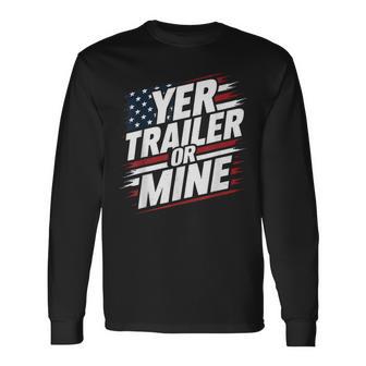 Yer Trailer Or Mine White Trash Party Attire Desing Long Sleeve T-Shirt - Thegiftio UK