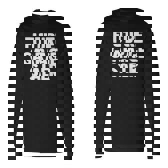 Future Garage Saler Quote From Mom Dad For Kids Cute Long Sleeve T-Shirt | Mazezy