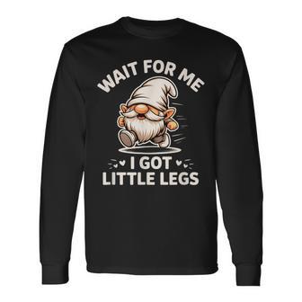 Gnome Wait For Me I Got Little Legs Humor Running Joke Long Sleeve T-Shirt | Seseable FR