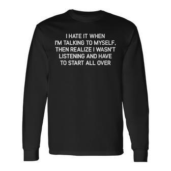 Hate It When I'm Talking To Myself Jokes Sarcastic Long Sleeve T-Shirt - Thegiftio UK