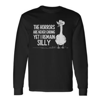 The Horrors Are Never Ending Yet I Remain Silly Goose Long Sleeve T-Shirt - Thegiftio UK