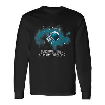 Houston Tengo Tantos Problemas Astronautas Divertidos Camiseta de manga larga - Regaloses