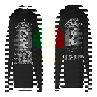 Ich Muss Gar Nix Ich Muss Nur Nach Italien Langarmshirts - Seseable