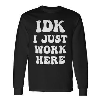 Idk I Just Work Here Long Sleeve T-Shirt - Thegiftio UK