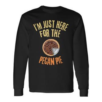 I'm Just Here For The Pecan Pie Food Lover Long Sleeve T-Shirt - Thegiftio