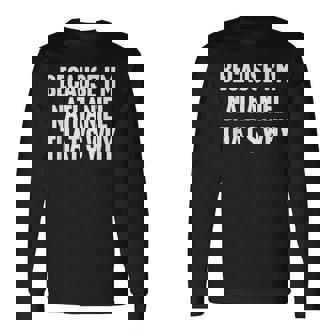 Because I'm Nathaniel That's Why Am Personalized Name Long Sleeve T-Shirt | Mazezy