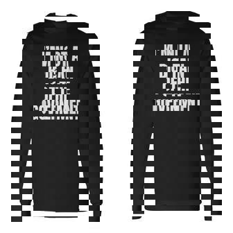 I’M Not A Big Fan Of The Government Long Sleeve T-Shirt - Thegiftio