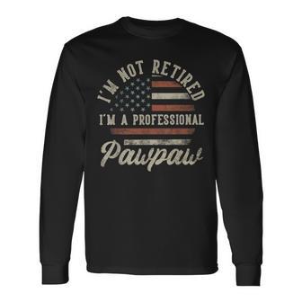 I'm Not Retired I'm A Professional Pawpaw Retirement Long Sleeve T-Shirt - Thegiftio UK