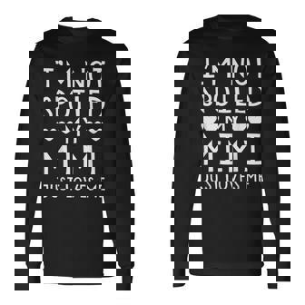 I'm Not Spoiled My Mimi Just Loves Me Grandchild Long Sleeve T-Shirt - Thegiftio