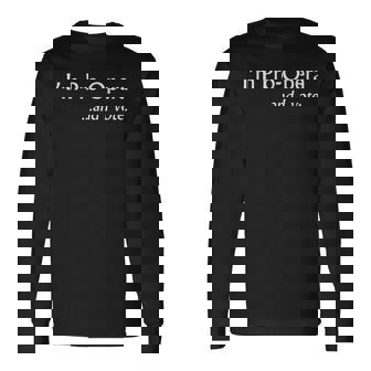 I'm Pro Opera And I Vote Long Sleeve T-Shirt | Mazezy