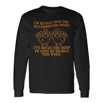 I’M Really Into The Thanksgiving Spirit I’Ve Given The Bird Long Sleeve T-Shirt - Thegiftio UK