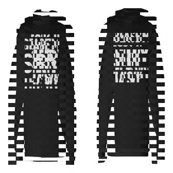 Because I'm Sherry That's Why Am Personalized Name Long Sleeve T-Shirt - Monsterry