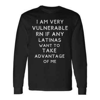 I'm Very Vulnerable Rn If Any Latinas Want To Take Long Sleeve T-Shirt - Thegiftio UK
