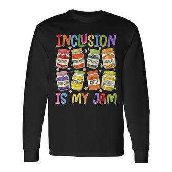 Inclusion Is My Jam Sped Teacher Special Education Teacher Long Sleeve T-Shirt - Seseable
