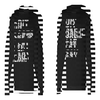 Ironic Pun Sarcasm Dont Scare Me I Fart Easily Long Sleeve T-Shirt - Thegiftio