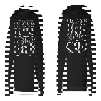 It's Never Luck It's Always God Long Sleeve T-Shirt | Mazezy
