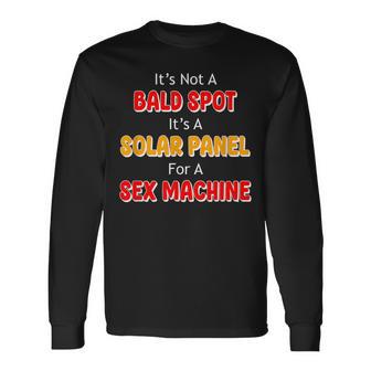 It's Not A Bald Spot It's A Solar Panel For A Sex Machine Long Sleeve T-Shirt - Thegiftio UK