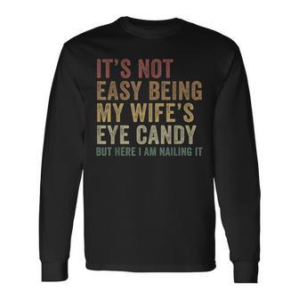 It's Not Easy Being My Wife's Eye Candy Husband Long Sleeve T-Shirt - Thegiftio