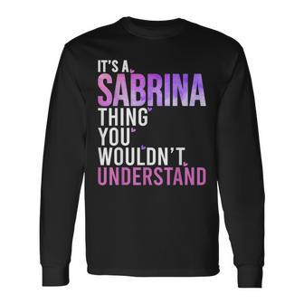 It's A Sabrina Thing You Wouldn't Understand Sabrina Long Sleeve T-Shirt - Thegiftio UK