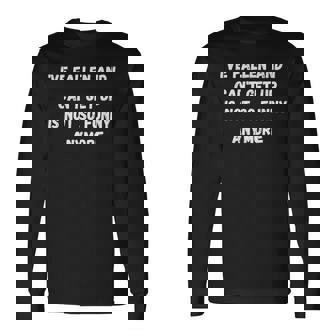 I've Fallen And I Can't Get Up Is Not So Anymore Long Sleeve T-Shirt - Thegiftio