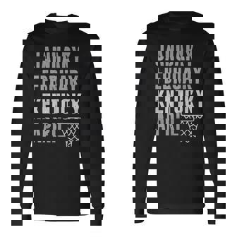 January February Kentucky April Basketball Long Sleeve T-Shirt - Monsterry