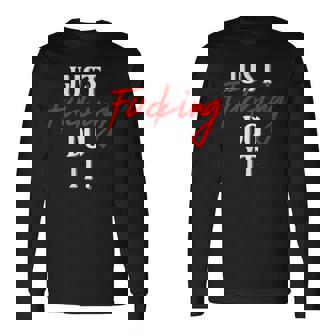 Juste Putain Faire Il Adulte Texte Juste Putain Faire Il Citation T-shirt à manches longues - Cadeauxyz