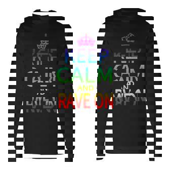 Keep Calm And Rave On Hardstyle Hardcore Raver T-Shirt Long Sleeve T-Shirt | Mazezy