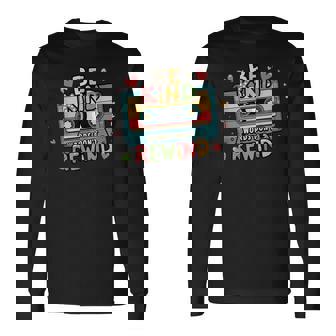 Be Kind Words Don't Rewind Vintage Music Lovers 90'S 80'S Long Sleeve T-Shirt - Monsterry