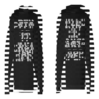 Lazy Halloween Costume Shirt Pretend Im A Gangsta Rapper Rap Long Sleeve T-Shirt | Mazezy