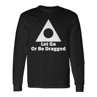 Let Go Or Be Dragged Al Anon Aa Na Addiction Recovery Long Sleeve T-Shirt - Thegiftio UK