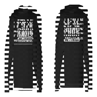 Let's Talk Pronouns Let Me She Them Tiddies Gag Humor Long Sleeve T-Shirt - Thegiftio