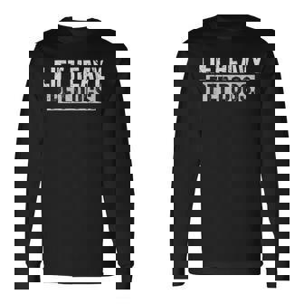 Lift Heavy Pet Dogs Gym Weightlifters Bodybuilding Workout Long Sleeve T-Shirt | Mazezy