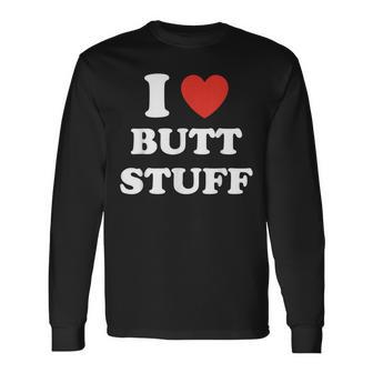 I Love Butt Stuff Quote Long Sleeve T-Shirt | Seseable UK