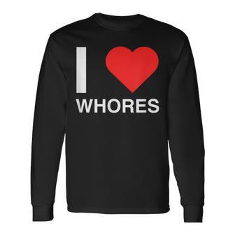 I Love Heart Whores Joke Dark Humor Novelty Meme Silly Long Sleeve T-Shirt - Thegiftio UK