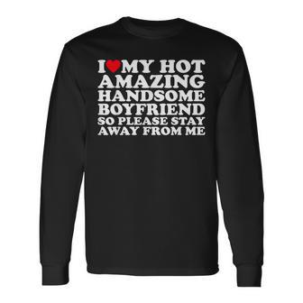 I Love My Hot Amazing Handsome Boyfriend So Please Stay Long Sleeve T-Shirt - Thegiftio UK