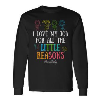 I Love My Job For All The Little Reasons Lunch Lady Long Sleeve T-Shirt - Thegiftio