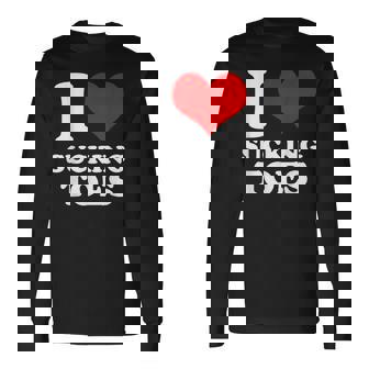 I Love Sucking Toes I Heart Sucking Toes Foot Lover Long Sleeve T-Shirt - Monsterry