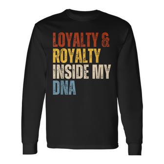 Loyalty And Royalty Inside My Dna Long Sleeve T-Shirt - Thegiftio UK