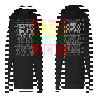 Got Lucky Black History African American Black Pride Long Sleeve T-Shirt - Thegiftio