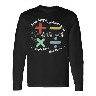 Do The Math Add Hope Subtract Fear For Everyone At School Long Sleeve T-Shirt | Seseable UK