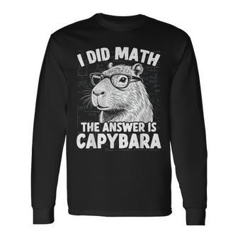 I Did Math The Answer Is Capybara Animal Meme Long Sleeve T-Shirt - Thegiftio UK