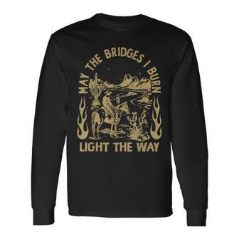 May The Bridges I Burn Light The Way Long Sleeve T-Shirt - Thegiftio UK