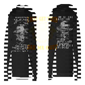 I May Get Tired But You Will Never See Me Quit Long Sleeve T-Shirt - Monsterry