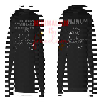 Minimalism Is Freedom Long Sleeve T-Shirt | Mazezy