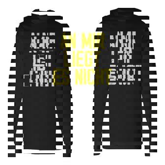 An Mir Liegt Es Nicht Job Ausrede Beruf Arbeit Humor Langarmshirts - Seseable