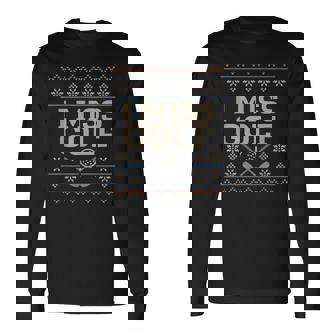 I Miss Golf Winter Golfing Sayings Virtual Golf Apparel Long Sleeve T-Shirt | Mazezy