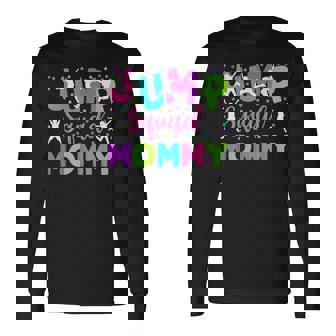 Mommy Jump Birthday Trampoline Party Birthday Jump Squad Long Sleeve T-Shirt - Thegiftio